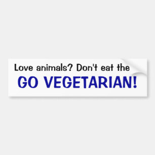 Liebetiere? Essen Sie sie nicht! GEHEN VEGETARIER! Autoaufkleber