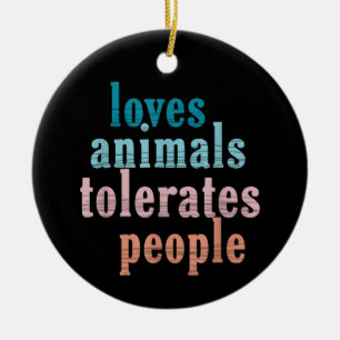 Liebt Tiere Duldet Menschen Lustiger Tierliebhaber Keramik Ornament
