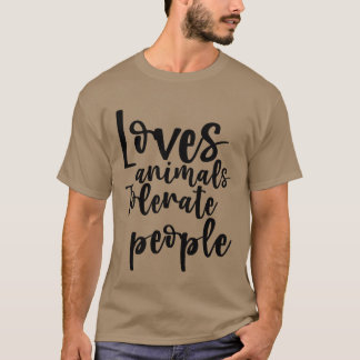 Liebt Tiere, toleriert Menschen lustig T-Shirt