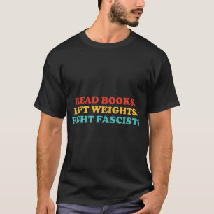 Lies Bücher. Gewichte. Kampf Faschisten T-Shirt