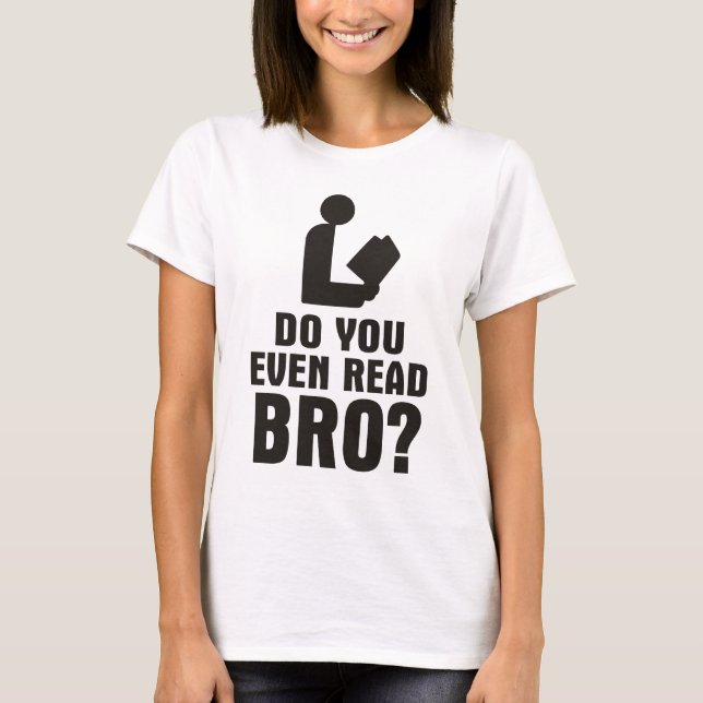 Liest du überhaupt Bro? T-Shirt (Vorderseite)