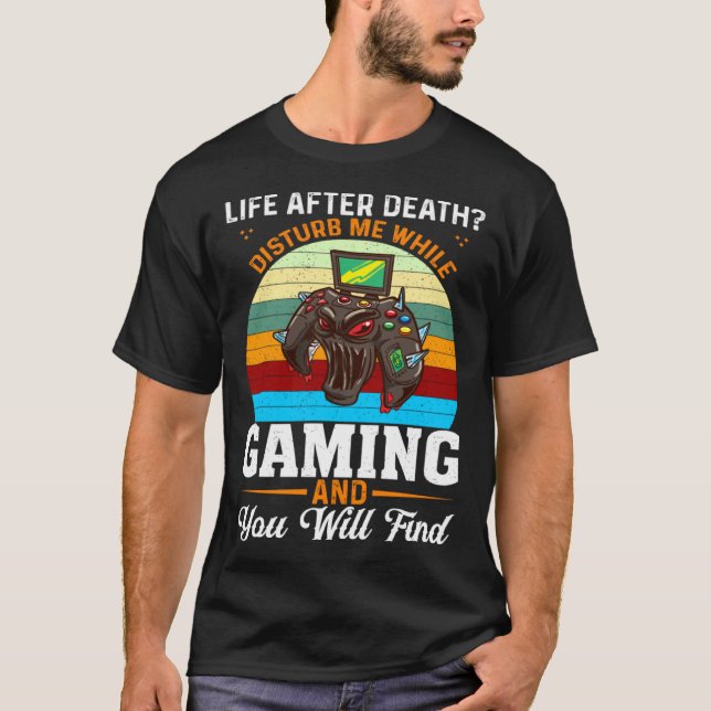 Life After Death Disturb Me While Gaming You Will  T-Shirt (Vorderseite)