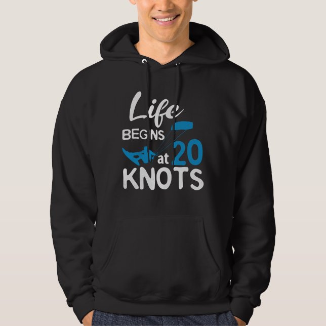 Life Begins 20 Knots Kiteboarding Windsurfing Surf Hoodie (Vorderseite)