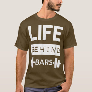 Life Behind Bars Men's Gym Workout Weightlifing T T-Shirt
