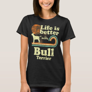 Life Better Bull Terrier Vintag Hunde Mama Vater T-Shirt