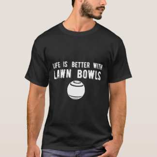 Life Better Lawls Lawn Bowling T-Shirt