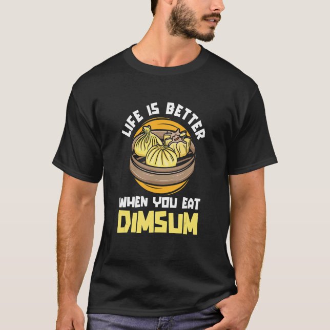 Life Better When You Eat Dim Sum  China  Chinese F T-Shirt (Vorderseite)