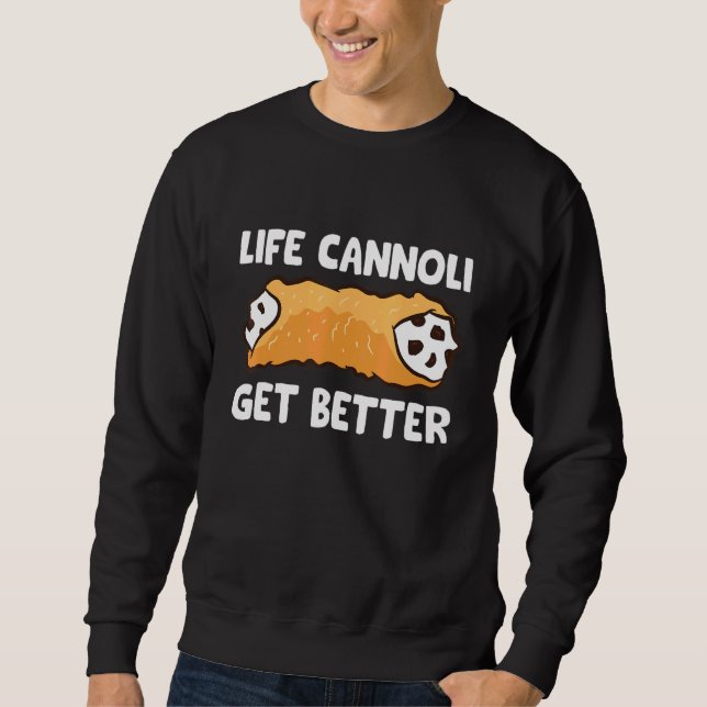 Life Cannoli wird besser Sweatshirt (Vorderseite)