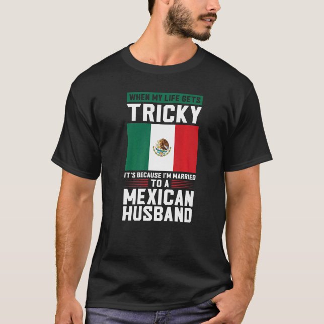 life gets tricky I'm married mexican husband Mexic T-Shirt (Vorderseite)