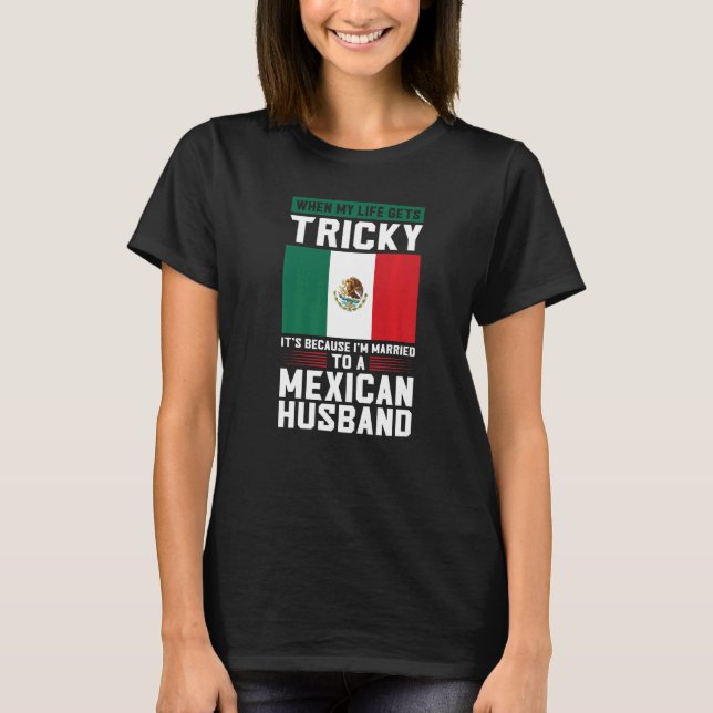 life gets tricky I'm married mexican husband Mexic T-Shirt (Vorderseite)