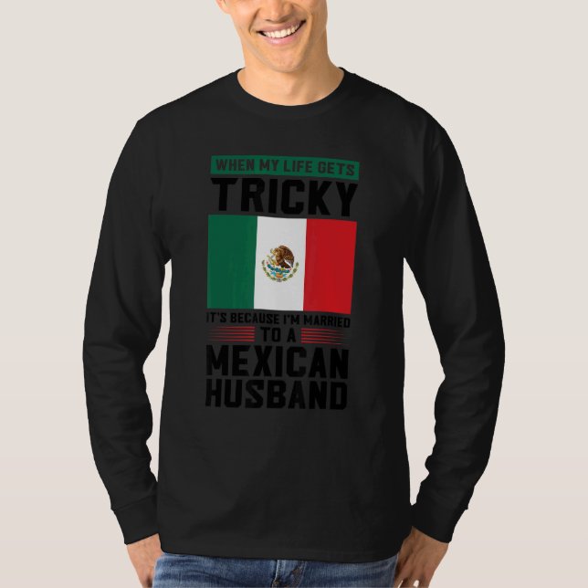 life gets tricky I'm married mexican husband Mexic T-Shirt (Vorderseite)