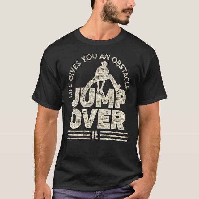 Life gives an obstacle jump over for free running  T-Shirt (Vorderseite)