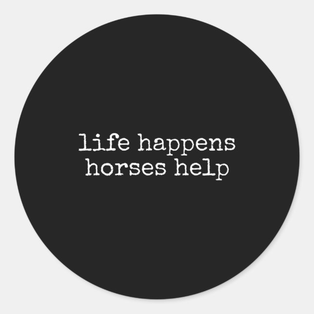 Life Happens Horses Help Funny Horse Lover  Runder Aufkleber (Vorderseite)