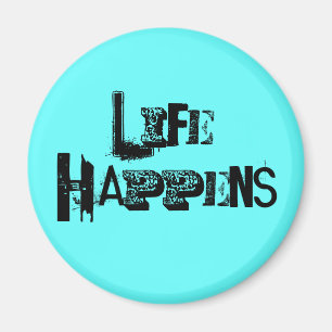 "Life Happens" Magnet