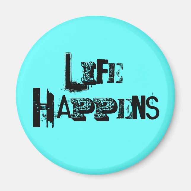 "Life Happens" Magnet (Vorne)