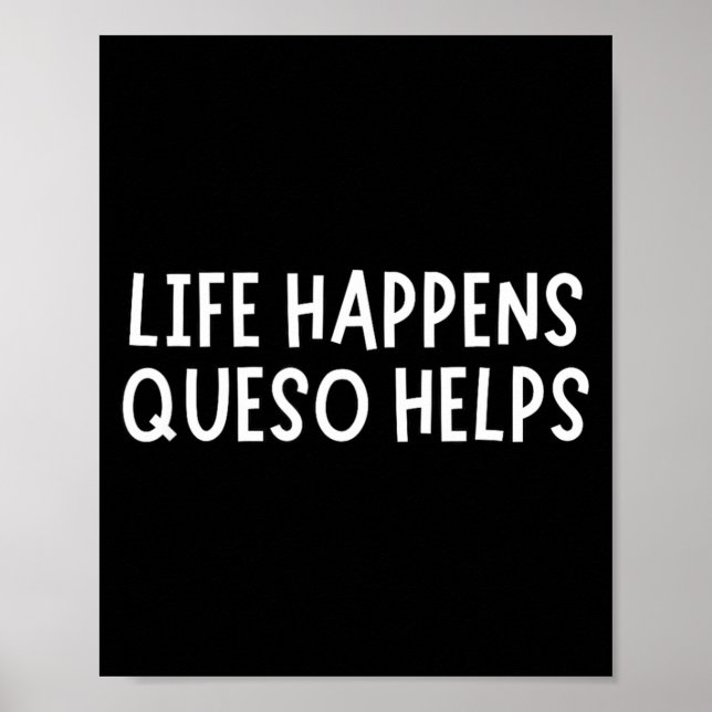 Life Happens Queso Helps Shirt Funny Queso Lover H Poster (Vorne)
