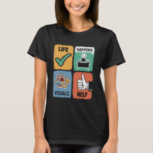 Life Happens Visuals Hilfe, Lehrer-Assistent Helfe T-Shirt