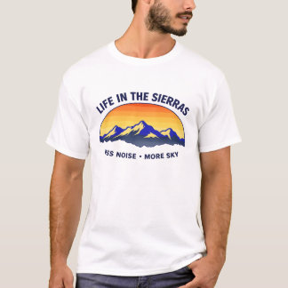 Life in the Sierras Less Noise More Sky Mountains T-Shirt