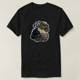 Life Is A Choice Mountain-Abenteuer-Sonnenuntergan T-Shirt