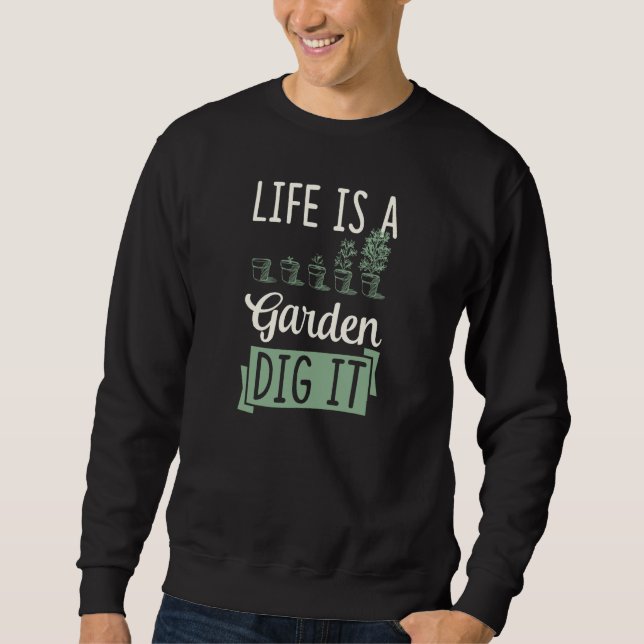 Life Is A Garden Dig It Gardening Joke Pun  1 Sweatshirt (Vorderseite)