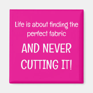 Life is about finding the perfect fabric magnet