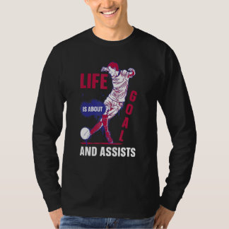 Life Is About Goals And Assists  Soccer Player 1 T-Shirt