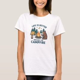 Life is Better Around the Campfire T-Shirt