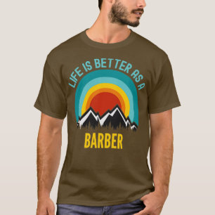 Life Is Better As a Barber T-Shirt
