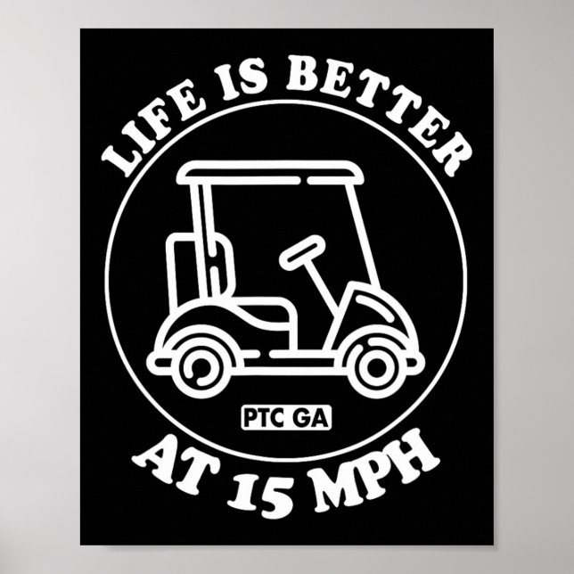 Life Is Better At 15 Mph Ptc Golf Cart Path Life  Poster (Vorne)