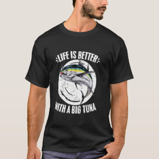 Life Is Better Funny Tuna Fishing A Tuna Hunting E T-Shirt