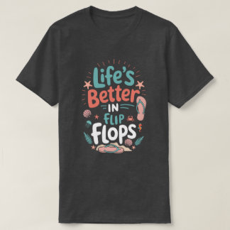 Life is Better in Flip-Flops – Fun Tropical Beach T-Shirt