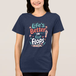 Life is Better in Flip-Flops – Fun Tropical Beach Tri-Blend Shirt