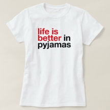 Life is Better in Pyjamas - Minimal Typography Tee