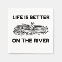 LIFE IS BETTER ON THE RIVER