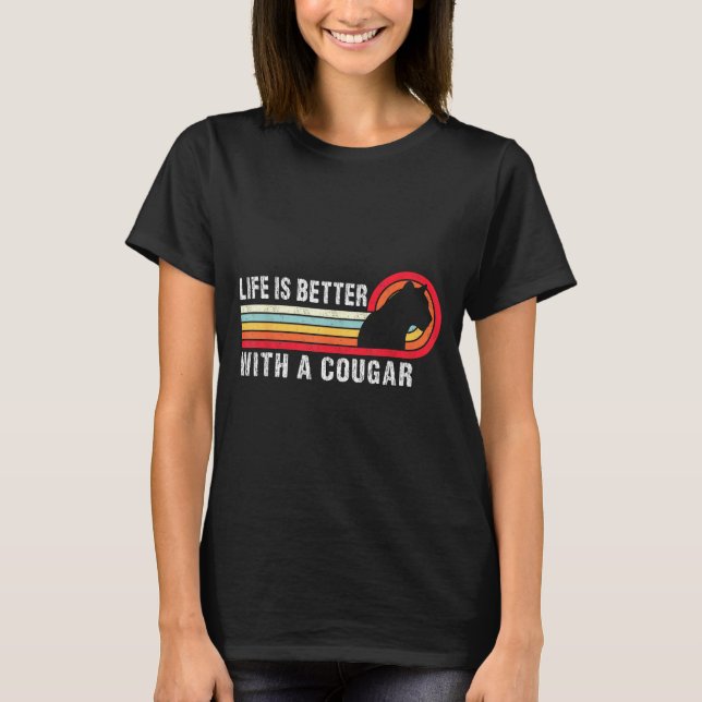 Life Is Better With A Cougar Funny Saying Cougars  T-Shirt (Vorderseite)