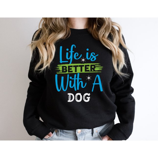 Life is better with a dog sweatshirt (Von Creator hochgeladen)
