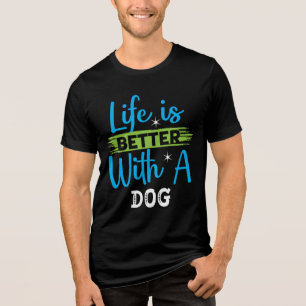 Life is better with a dog Tri-Blend shirt