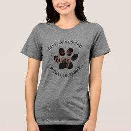 Life is better with a dog Tri-Blend shirt