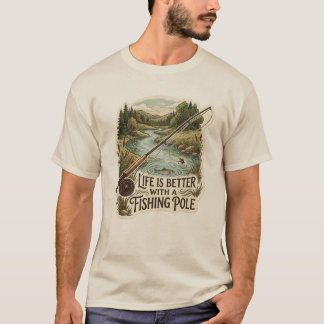Life is better with a fishing pole T-Shirt