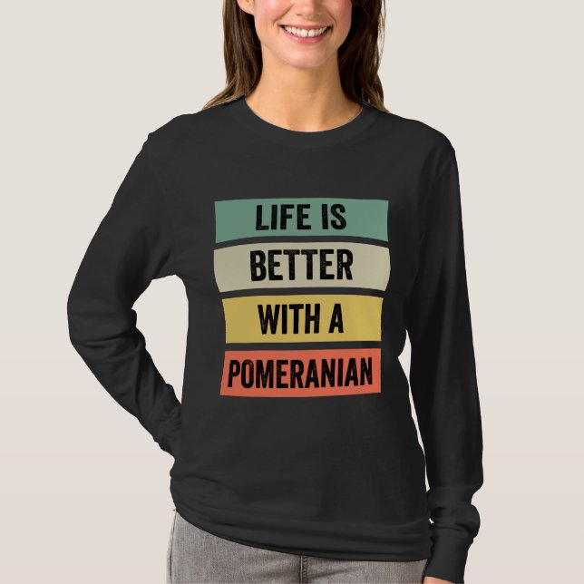 Life Is Better With A Pomeranian 125 T-Shirt (Vorderseite)
