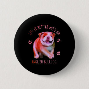 Life Is Better With An English Bulldog Funny Puppy Button