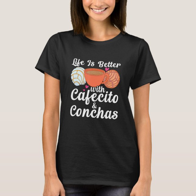Life Is Better With Cafecito & Conchas Cafe Coffee T-Shirt (Vorderseite)