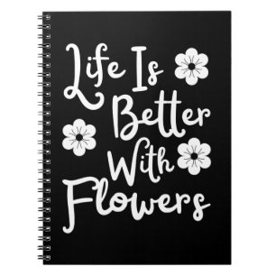 Life Is Better With Flowers Notizblock