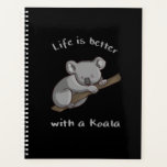 Life Is Better With Koala Planer<br><div class="desc">Cute koala design tha reads: Life is better with a koala for men,  women and children who love koalas.</div>