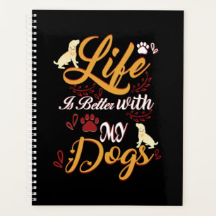Life Is better With My Dogs
