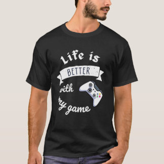 life is better with my game perfect design friend  T-Shirt