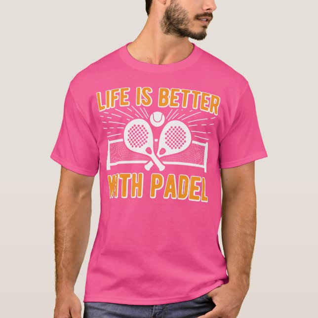 Life Is Better With Padel Funny Racket Ball Sports T-Shirt (Vorderseite)