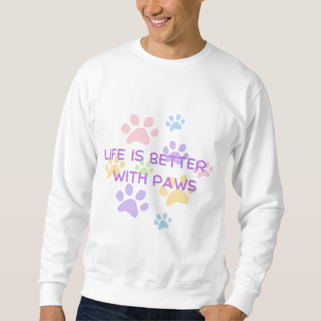  Life is Better with Paws | Cute Pet Lover Design Sweatshirt (Vorderseite)