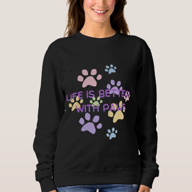  Life is Better with Paws | Cute Pet Lover Design Sweatshirt (Vorderseite)