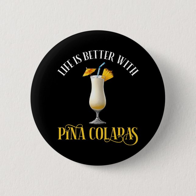 Life Is Better With Pina Coladas Button (Vorderseite)